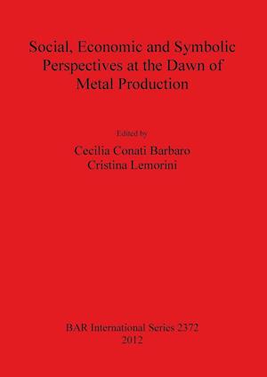 Social Economic and Symbolic Perspectives at the Dawn of Metal Production