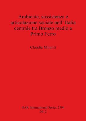 Ambiente, sussistenza e articolazione sociale nell' Italia centrale tra Bronzo medio e Primo Ferro