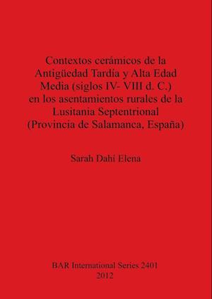 Contextos cerámicos de la Antigüedad Tardía y Alta Edad Media, siglos IV-VIII d. C., en los asentamientos rurales de la Lusitania Septentrional (Provincia de Salamanca, España)