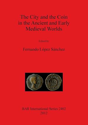 The City and the Coin in the Ancient and Early Medieval Worlds