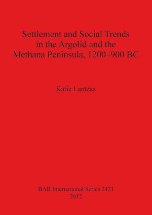 Settlement and Social Trends in the Argolid and the Methana Peninsula, 1200-900 BC