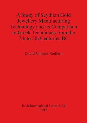 A Study of Scythian Gold Jewellery Manufacturing Technology and its Comparison to Greek Techniques from the 7th to 5th Centuries BC