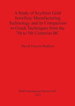 A Study of Scythian Gold Jewellery Manufacturing Technology and its Comparison to Greek Techniques from the 7th to 5th Centuries BC