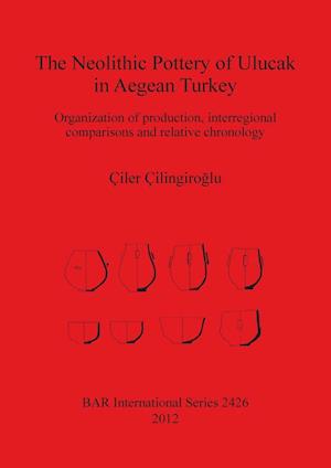 The Neolithic Pottery of Ulucak in Aegean Turkey