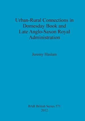 Urban-Rural Connections in Domesday Book and Late Anglo-Saxon Royal Administration