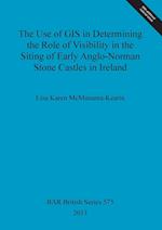 The Use of GIS in Determining the Role of Visibility in the Siting of Early Anglo-Norman Stone Castles in Ireland