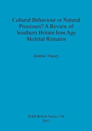 Cultural Behaviour or Natural Processes? A Review of Southern Britain Iron Age Skeletal Remains