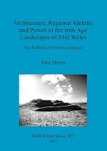Architecture, Regional Identity and Power in the Iron Age Landscapes of Mid Wales