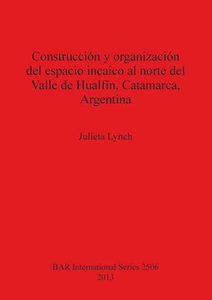 Construcción y organización del espacio incaico al norte del Valle de Hualfín, Catamarca, Argentina