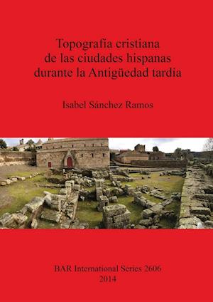 Topografía cristiana de las ciudades hispanas durante la Antigüedad tardía