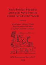 Socio-Political Strategies among the Maya from the Classic Period to the Present