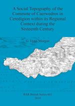 A Social Topography of the Commote of Caerwedros in Ceredigion within its Regional Context during the Sixteenth Century