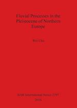 Fluvial Processes in the Pleistocene of Northern Europe