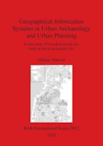 Geographical Information Systems in Urban Archaeology and Urban Planning