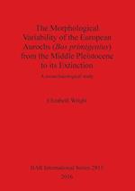 The Morphological Variability of the European Aurochs (Bos primigenius) from the Middle Pleistocene to its Extinction