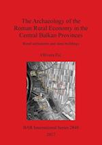 The Archaeology of the Roman Rural Economy in the Central Balkan Provinces