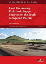 Land Use Among Prehistoric Steppe Societies on the South Mongolian Plateau 