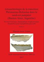 Géoarchéologie de la transition Pléistocène-Holocène dans le nord-est pampéen (Buenos Aires, Argentine), Volume I