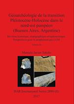 Géoarchéologie de la transition Pléistocène-Holocène dans le nord-est pampéen (Buenos Aires, Argentine), Volume II