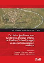 De ciuitas Igaeditanorum a Laydaniyya. Paisajes urbanos de Idanha-a-Velha (Portugal) en epocas tardoantigua y medieval