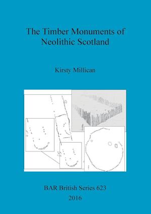 The Timber Monuments of Neolithic Scotland