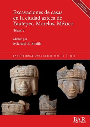 Excavaciones de casas en la ciudad azteca de Yautepec, Morelos, México, Tomo I