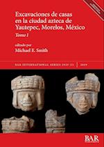 Excavaciones de casas en la ciudad azteca de Yautepec, Morelos, México, Tomo I