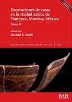 Excavaciones de casas en la ciudad azteca de Yautepec, Morelos, México, Tomo II
