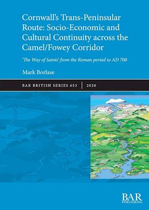 Cornwall's Trans-Peninsular Route: Socio-Economic and Cultural Continuity across the Camel/Fowey Corridor