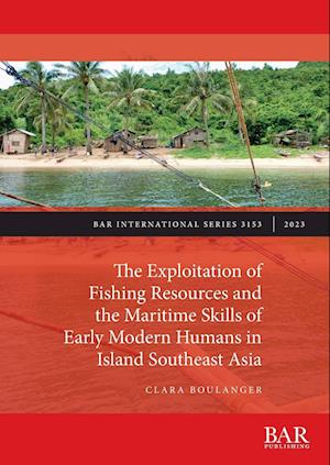 The Exploitation of Fishing Resources and the Maritime Skills of Early Modern Humans in Island Southeast Asia