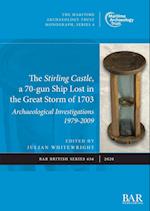 The Stirling Castle, a 70-gun Ship Lost in the Great Storm of 1703: Archaeological Investigations 1979-2009