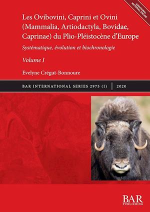 Les Ovibovini, Caprini et Ovini (Mammalia, Artiodactyla, Bovidae, Caprinae) du Plio-Pleistocene d'Europe, Volume I