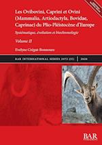 Les Ovibovini, Caprini et Ovini (Mammalia, Artiodactyla, Bovidae, Caprinae) du Plio-Pleistocene d'Europe, Volume II