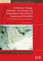 Settlement Change, Urbanism, and Human and Environment Interaction at Lamanai and Ka'kabish