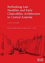 Rethinking Late Neolithic and Early Chalcolithic Architecture in Central Anatolia 