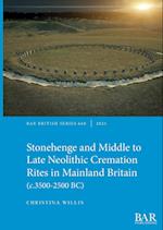 Stonehenge and Middle to Late Neolithic Cremation Rites in Mainland Britain (c.3500-2500 BC) 