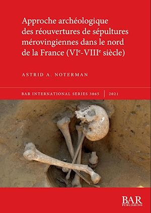 Approche archéologique des réouvertures de sépultures mérovingiennes dans le nord de la France (VIe-VIIIe siècle)