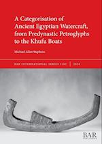 A Categorisation of Ancient Egyptian Watercraft, from Predynastic Petroglyphs to the Khufu Boats