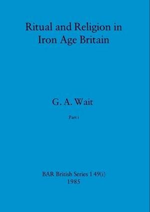 Ritual and Religion in Iron Age Britain, Part i