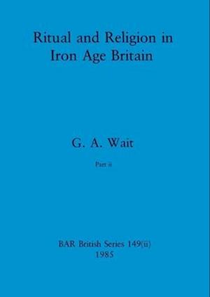 Ritual and Religion in Iron Age Britain, Part ii