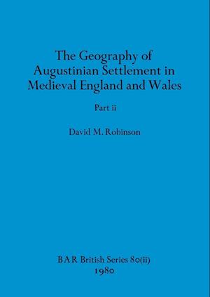 The Geography of Augustinian Settlement in Medieval England and Wales, Part ii