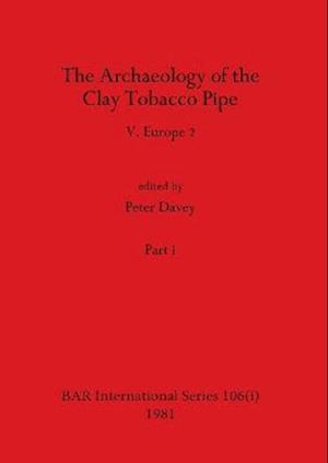 The Archaeology of the Clay Tobacco Pipe V, Part i