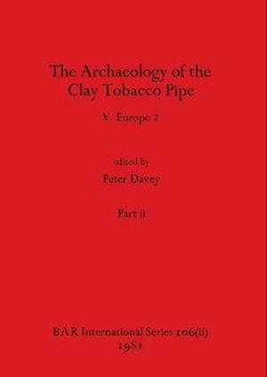 The Archaeology of the Clay Tobacco Pipe V, Part ii