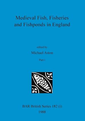 Medieval Fish, Fisheries and Fishponds in England, Part i