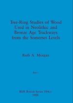 Tree-Ring Studies of Wood Used in Neolithic and Bronze Age Trackways from the Somerset Levels, Part i 