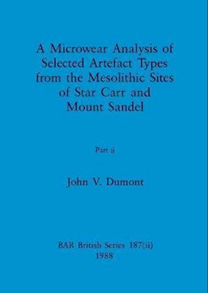 A Microwear Analysis of Selected Artefact Types from the Mesolithic Sites of Star Carr and Mount Sandel, Part ii