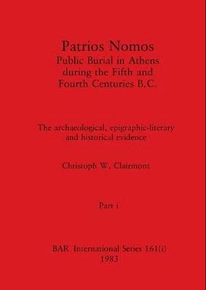 Patrios Nomos-Public Burial in Athens during the Fifth and Fourth Centuries B.C., Part i