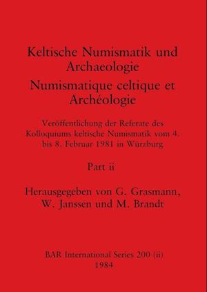 Keltische Numismatik und Archaeologie / Numismatique celtique et Archéologie, Part ii