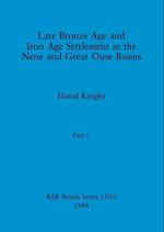 Late Bronze Age and Iron Age Settlement in the Nene and Great Ouse Basins, Part i 