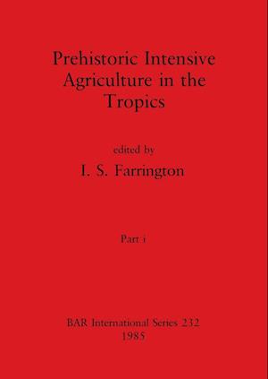 Prehistoric Intensive Agriculture in the Tropics, Part i